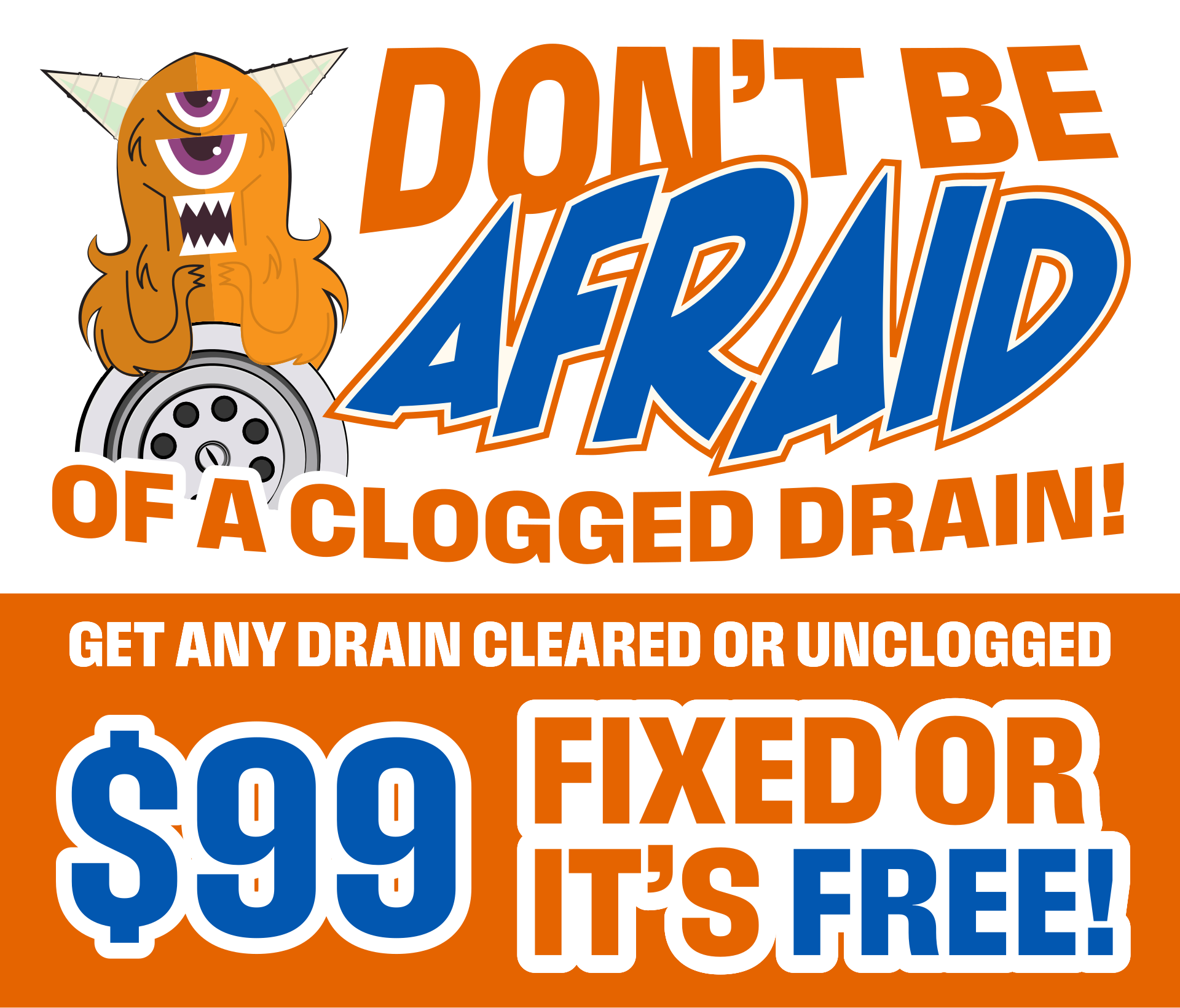 $99 Drain Cleaning - Fixed or It's FREE - Dent AC