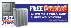 Free furnace with purchase of a new A/C. Additional restrictions may apply.
